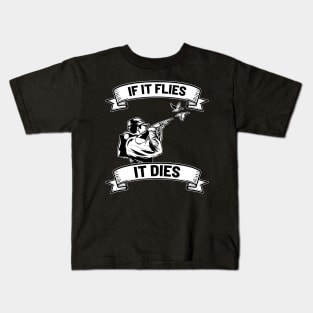 If it flies it dies - For Hunters Kids T-Shirt